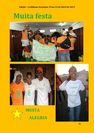 Edição – Ledidiana Ascenção, Praia 24 de Abril de 2013
10
Muita festa
MUITA
ALEGRIA
 