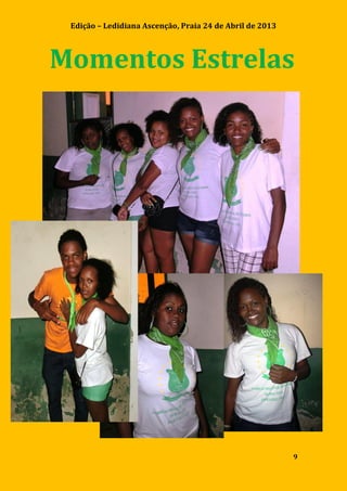 Edição – Ledidiana Ascenção, Praia 24 de Abril de 2013
9
Momentos Estrelas
 