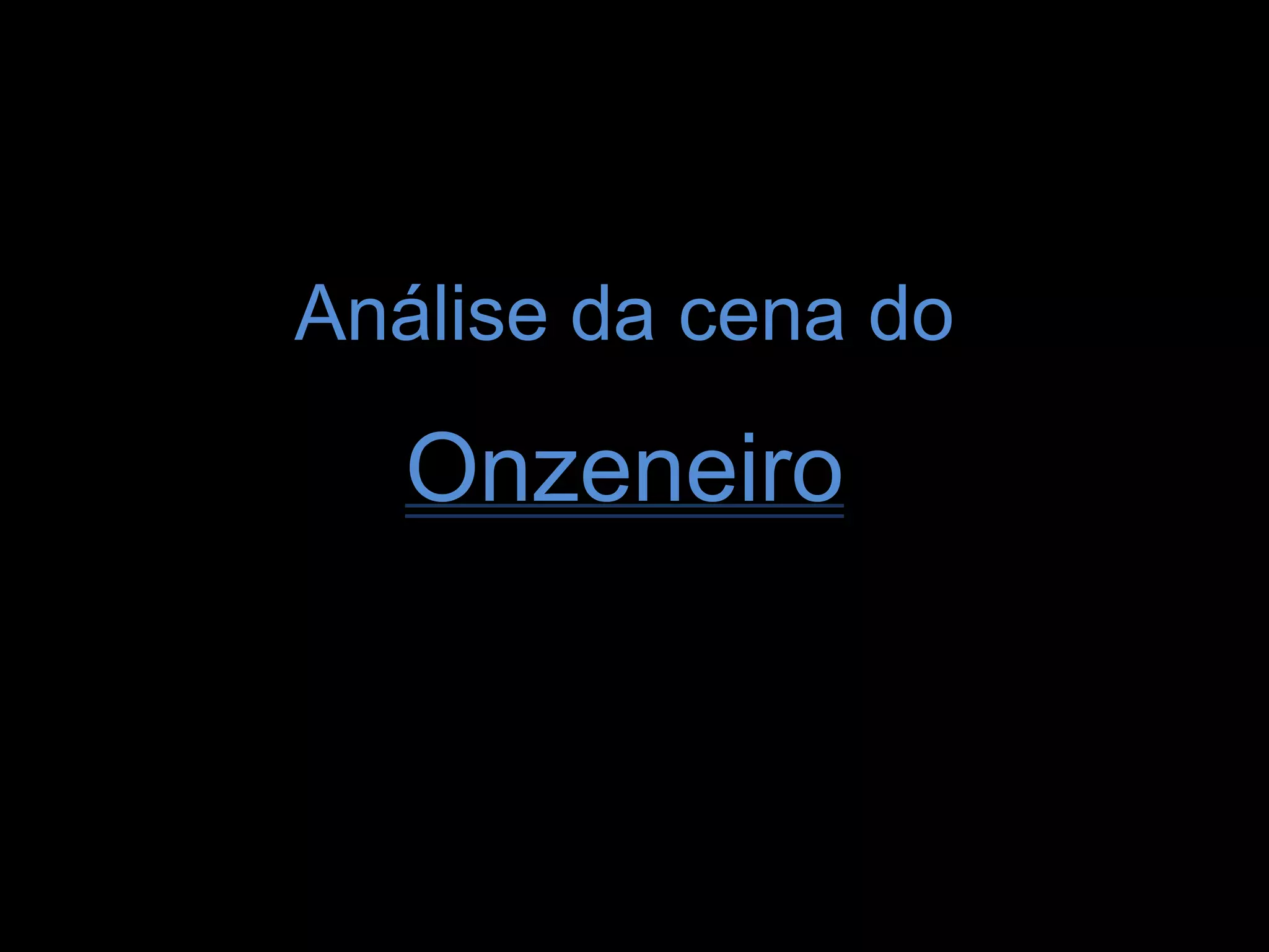 Análise da cena doOnzeneiro