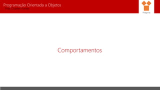 Programação Orientada a Objetos
Prof. Charles Fortes
Comportamentos
Pitágoras
 