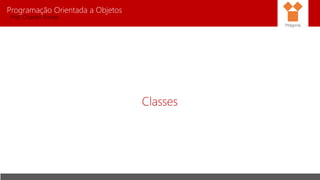 Programação Orientada a Objetos
Prof. Charles Fortes
Classes
Pitágoras
 