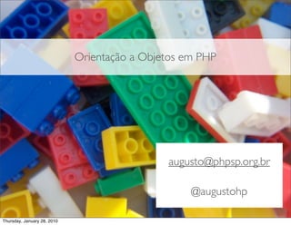 Orientação a Objetos em PHP




                                              augusto@phpsp.org.br

                                                   @augustohp

Thursday, January 28, 2010
 