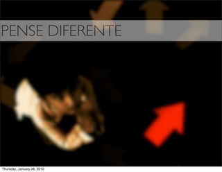 PENSE DIFERENTE




Thursday, January 28, 2010
 
