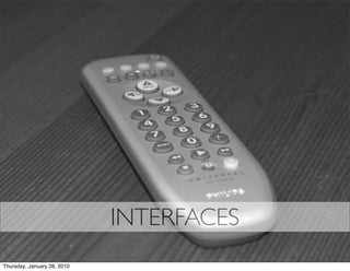 INTERFACES
Thursday, January 28, 2010
 
