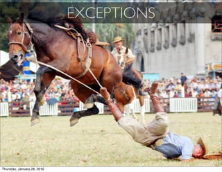 EXCEPTIONS




Thursday, January 28, 2010
 