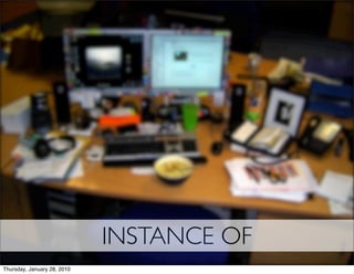 INSTANCE OF
Thursday, January 28, 2010
 