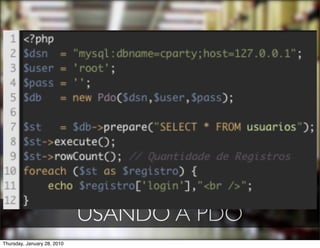 USANDO A PDO
Thursday, January 28, 2010
 