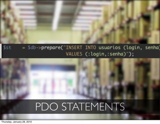 PDO STATEMENTS
Thursday, January 28, 2010
 
