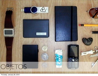 OBJETOS
Thursday, January 28, 2010
 
