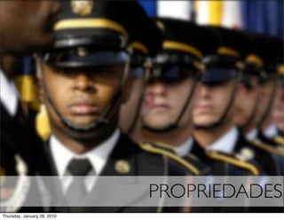 PROPRIEDADES
Thursday, January 28, 2010
 