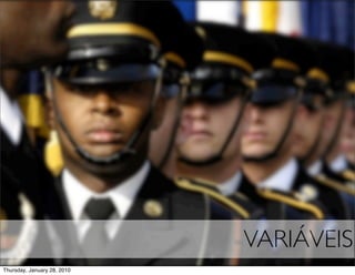 VARIÁVEIS
Thursday, January 28, 2010
 