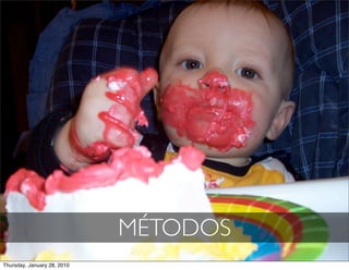 MÉTODOS
Thursday, January 28, 2010
 