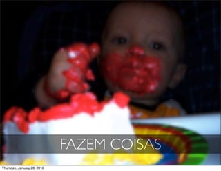 FAZEM COISAS
Thursday, January 28, 2010
 