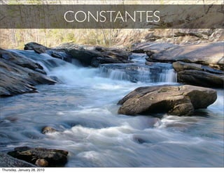 CONSTANTES




Thursday, January 28, 2010
 