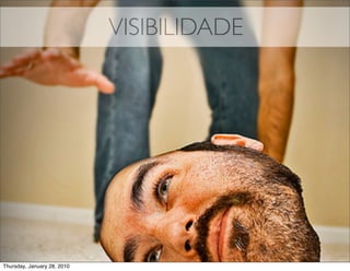 VISIBILIDADE




Thursday, January 28, 2010
 