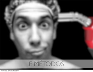 E MÉTODOS
Thursday, January 28, 2010
 