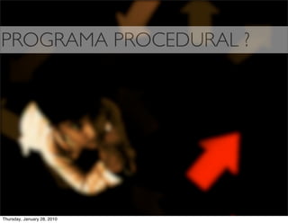 PROGRAMA PROCEDURAL ?




Thursday, January 28, 2010
 