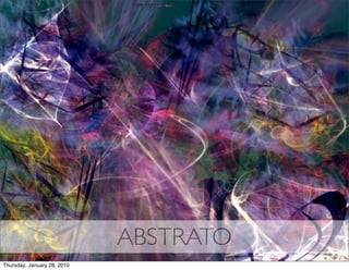 ABSTRATO
Thursday, January 28, 2010
 