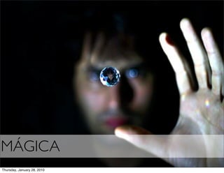 MÁGICA
Thursday, January 28, 2010
 