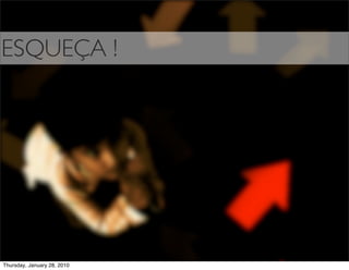 ESQUEÇA !




Thursday, January 28, 2010
 