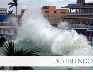 DESTRUINDO
Thursday, January 28, 2010
 