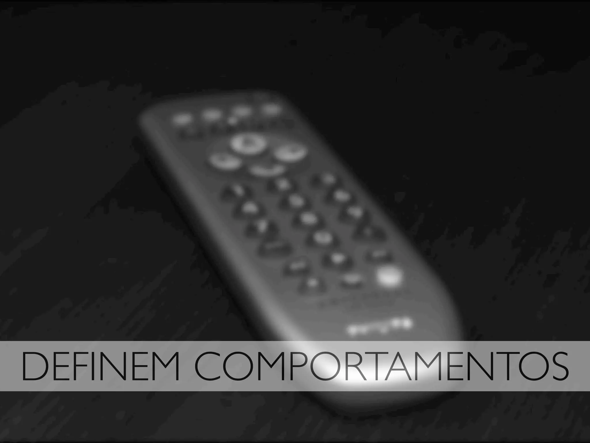 DEFINEM COMPORTAMENTOS
 