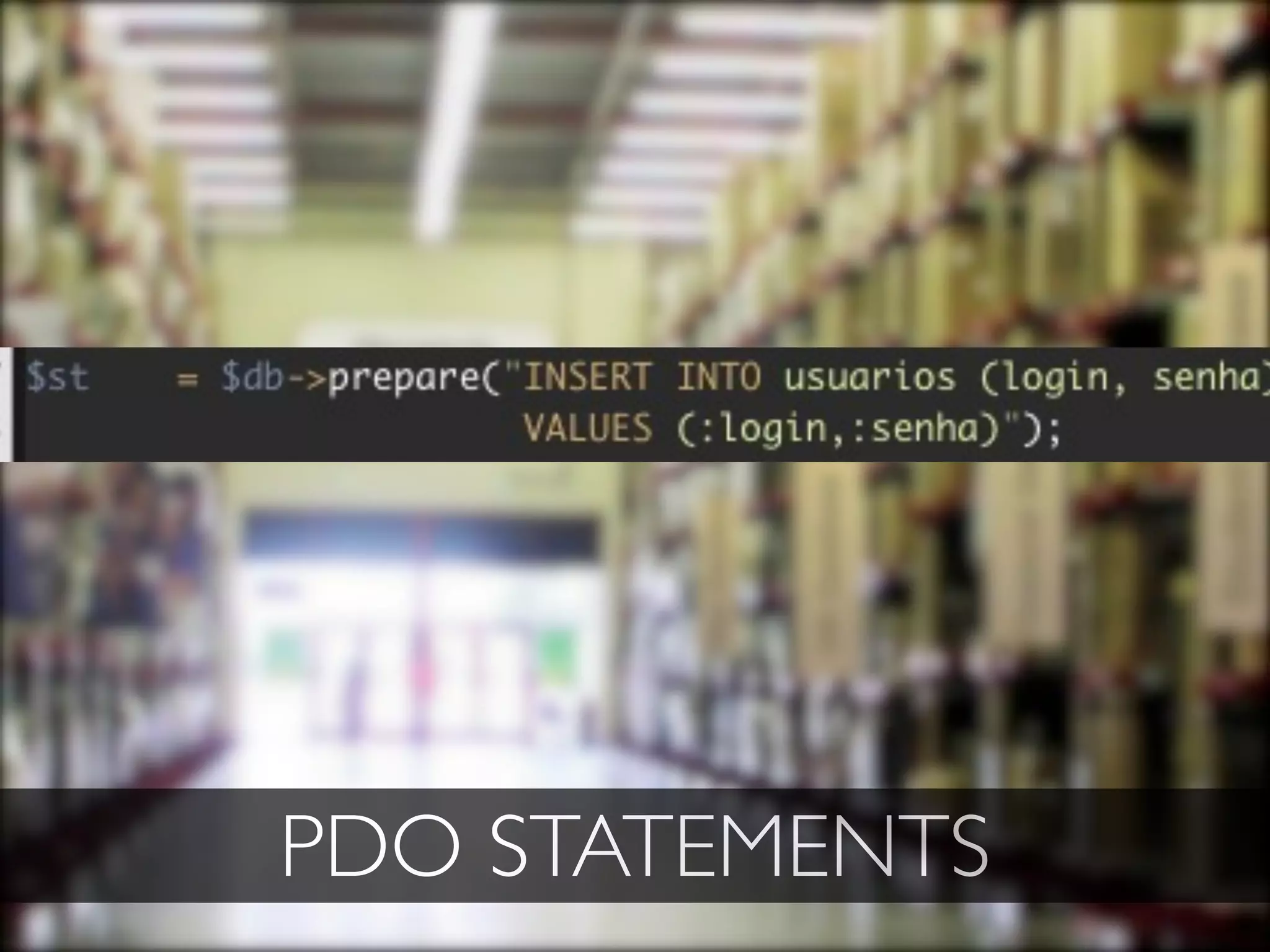 PDO STATEMENTS
 