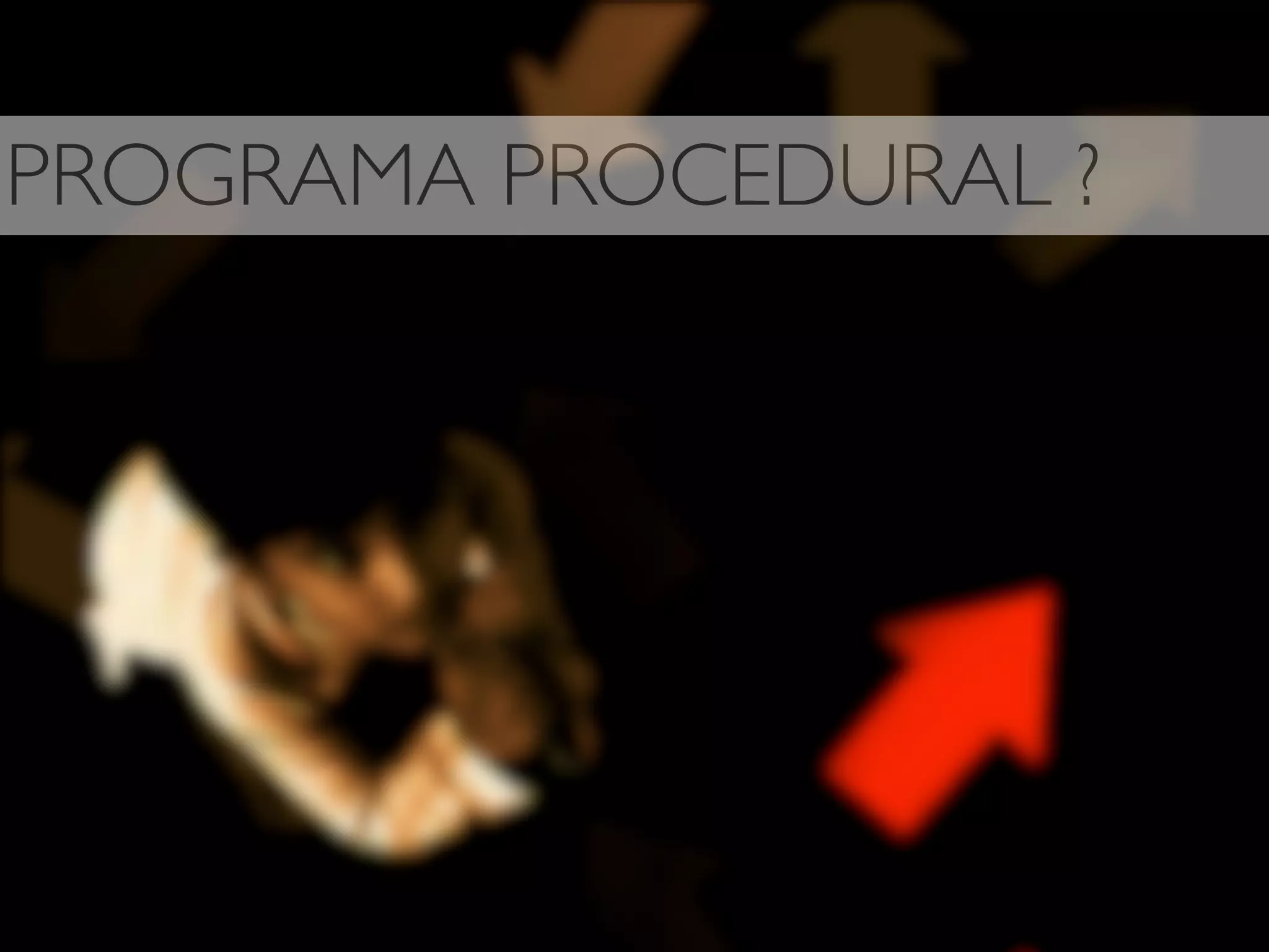 PROGRAMA PROCEDURAL ?
 