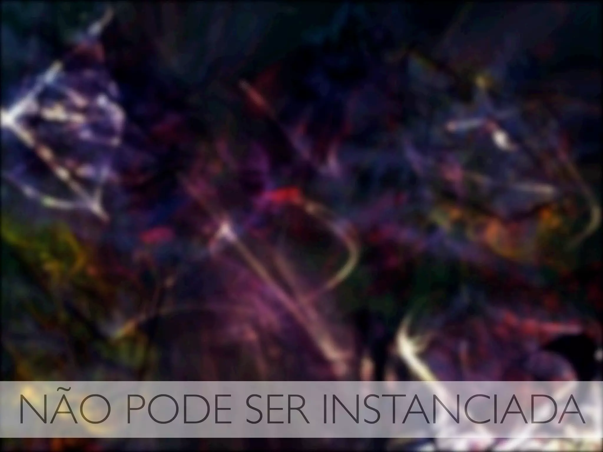 NÃO PODE SER INSTANCIADA
 