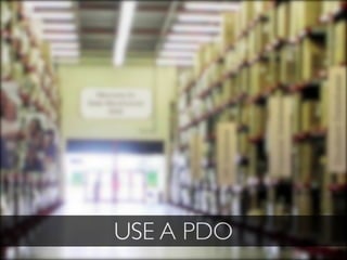 USE A PDO
 