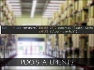 PDO STATEMENTS
 