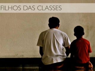 FILHOS DAS CLASSES
 