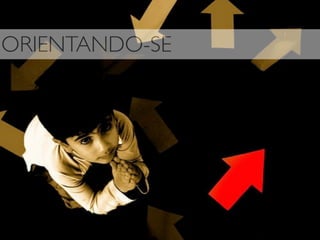 ORIENTANDO-SE
 
