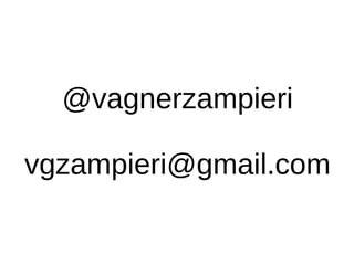 @vagnerzampieri

vgzampieri@gmail.com
 