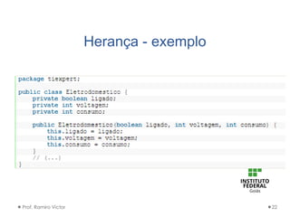 Herança - exemplo
Prof. Ramiro Victor 22
 
