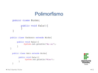 Polimorfismo
Prof. Ramiro Victor 10
 
