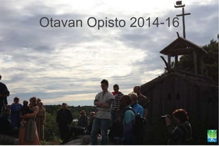 Otavan Opisto 2014-16
 