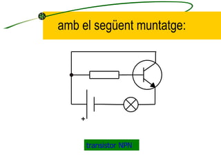 amb el següent muntatge: transistor NPN 