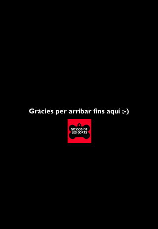 Gràcies per arribar fins aquí ;-)
 