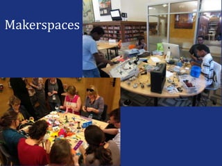 Makerspaces
 