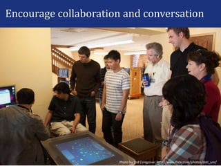 Encourage collaboration and conversation
Photo by Tod Colegrove: http://www.flickr.com/photos/dstl_unr/
 
