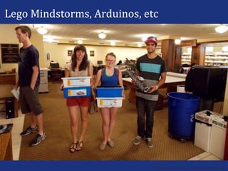 Lego Mindstorms, Arduinos, etc
DeLaMare photo credits, Nick Crowl and Tod Colegrove
 