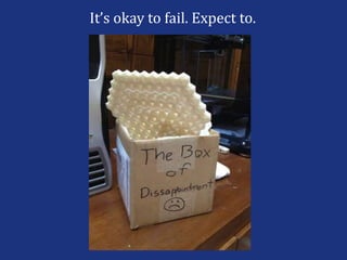It’s okay to fail. Expect to.
 
