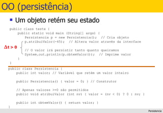 OO (persistência) Um objeto retém seu estado Persistencia 