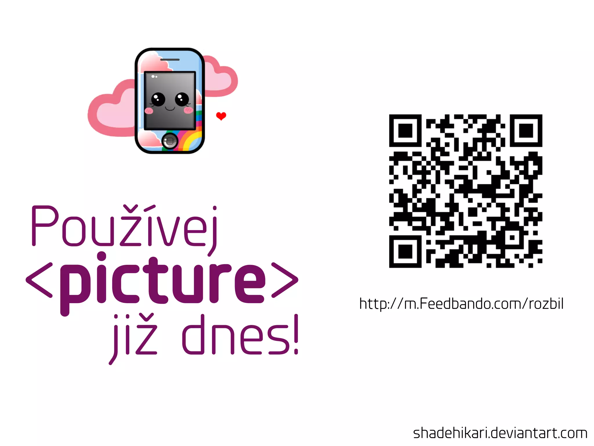 http://m.Feedbando.com/rozbil
shadehikari.deviantart.com
<picture>
Používej
již dnes!
 