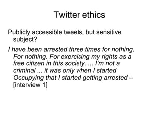 Twitter ethics
Publicly accessible tweets, but sensitive
 subject?
I have been arrested three times for nothing.
  For not...