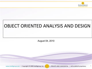 OBJECT ORIENTED ANALYSIS AND DESIGN August 04, 2010 