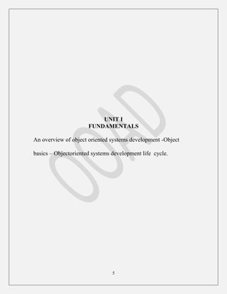 5
UNIT I
FUNDAMENTALS
An overview of object oriented systems development -Object
basics – Objectoriented systems development life cycle.
 