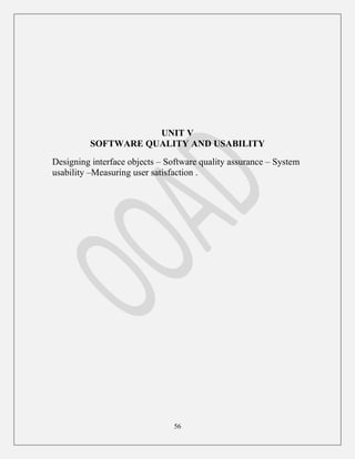 56
UNIT V
SOFTWARE QUALITY AND USABILITY
Designing interface objects – Software quality assurance – System
usability –Measuring user satisfaction .
 