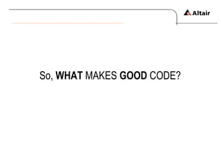 So,  WHAT  MAKES  GOOD  CODE? 